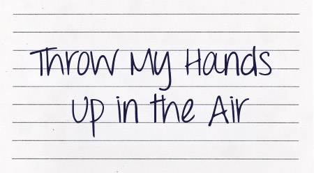Throw my hands up in the air font