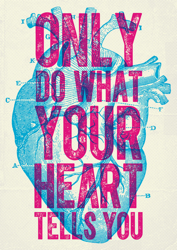 Only do what your heart tells you. Overprint poster design