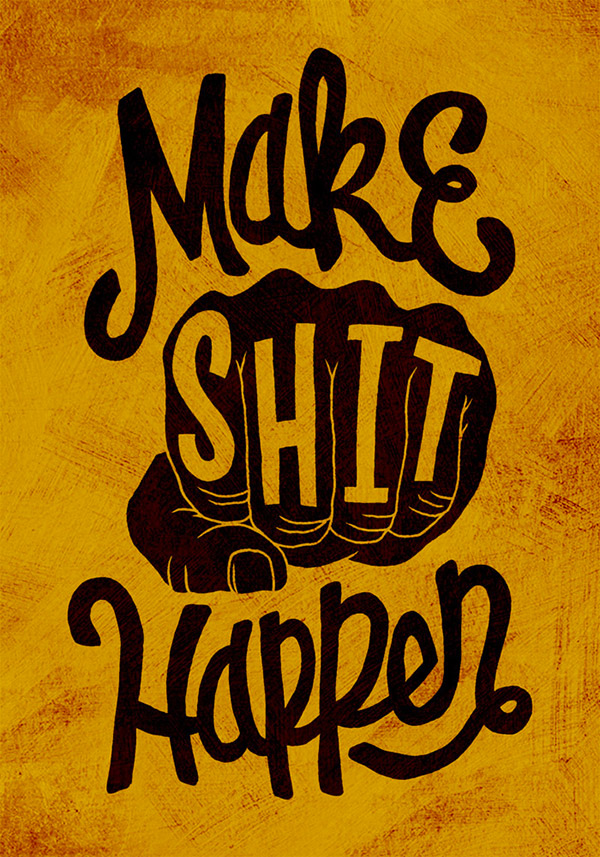 Make Shit Happen by Jay Roeder